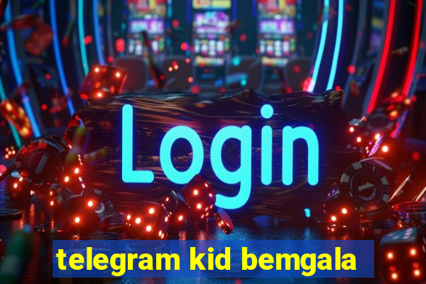 telegram kid bemgala